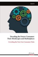 Decoding the Future Consumer: Their Mindscapes and Marketplaces: Unveiling the Next-Gen Consumer Pulse 9999328245 Book Cover