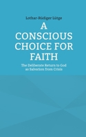 A Conscious Choice for Faith: The Deliberate Return to God as Salvation from Crisis 3759794947 Book Cover