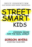 Street Smart Kids: Common Sense for the Real World 1470159465 Book Cover