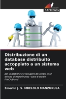 Distribuzione di un database distribuito accoppiato a un sistema web: per la gestione e il recupero dei crediti in un istituto di microfinanza "caso di studio FINCA/Boma" 6204175645 Book Cover
