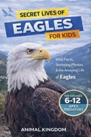 Secret Lives of Eagles for Kids (Secret Lives of Wildlife Animals for Kids) B0GYV1MTKV Book Cover