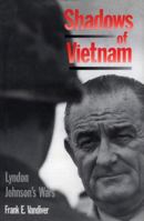Shadows of Vietnam: Lyndon Johnson's Wars 0890967474 Book Cover