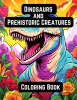 Dinosaurs and Prehistoric Creatures: Coloring Book B0CNV18Q74 Book Cover
