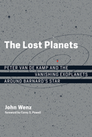 The Lost Planets: Peter Van de Kamp and the Vanishing Exoplanets Around Barnard's Star 026204286X Book Cover