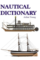 Nautical Dictionary: Defining The Technical Language Relative To The Building And Equipment Of Sailing Vessels And Steamers, Seamanship, Navigation, ... Commerce, General And Particular Average And B084DH5QF6 Book Cover