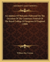An Address of Welcome Delivered on the Occasion of the Centenary Festival of the Royal College 0530797844 Book Cover