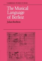 The Musical Language of Berlioz 0521082145 Book Cover