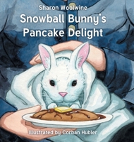 Snowball Bunny's Pancake Delight B0GXC5ZJ5V Book Cover