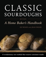 Classic Sourdoughs, Revised: A Home Baker's Handbook 1607740079 Book Cover