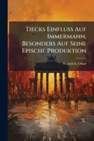 Tiecks Einfluss Auf Immermann, Besonders Auf Seine Epische Produktion 1246076837 Book Cover