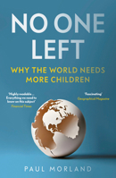 No One Left: Why the World Needs More Children 1800754124 Book Cover