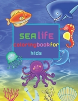 Sea Life Coloring Book For Kids: Life Under Sea Ocean Coloring Book ,Ocean Animals, Sea Creatures, Fantastic sea Animals Coloring for Boys and Girls ... Coloring Book For Kids) B08GRN9YNH Book Cover