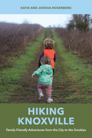 Hiking Knoxville: Family Friendly Adventures from the City to the Smokies B0GS4WDFN8 Book Cover
