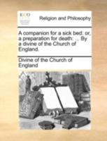A companion for a sick bed: or, a preparation for death: ... By a divine of the Church of England. 1170508928 Book Cover