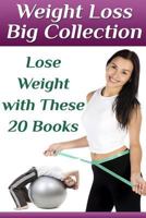 Weight Loss Big Collection: Lose Weight with These 20 Books: (Weight Loss, How to Lose Weight) 197955496X Book Cover