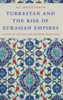 Turkestan and the Rise of Eurasian Empires: A Study of Politics and Invented Traditions 0197532896 Book Cover