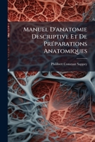 Manuel D'Anatomie Descriptive Et de Preparations Anatomiques... 0341135798 Book Cover