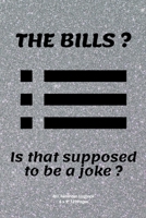 THE BILLS ? Is that supposed to be a joke ?: Bill Reminder record for Payment planner logbook budget planner for men women with hilarious and cute cute quote cover to write down the lists and date 1674596456 Book Cover