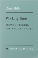 Working Time: Essays on Poetry, Culture, and Travel (Poets on Poetry) 0472064800 Book Cover