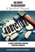 60 Days to Recovery: A Spiritual Journal: A Guide to Recovery Through Spiritual Strength 1978349890 Book Cover