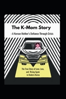 The K-Mom Story: A Korean Mother's Defiance Through Crisis: The True story of Love, Loss, and Riging Again in Modern Korea B0DYGYWWLX Book Cover