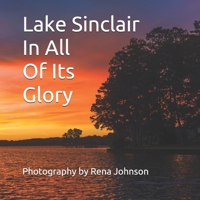 Lake Sinclair In All Of Its Glory: Photography By Rena Johnson 1795288655 Book Cover