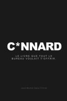 C*NNARD: Le livre que tout le bureau voulait t'offrir. (Pour un collègue de bureau) (French Edition) B0GV8HP1VM Book Cover