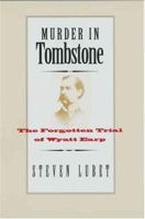 Murder in Tombstone: The Forgotten Trial of Wyatt Earp 030010426X Book Cover