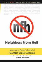 Neighbors from Hell: Managing Today's Brand of Conflict Close to Home 1449582702 Book Cover