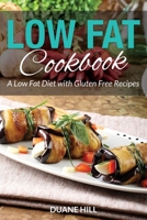 Low Fat Cookbook: A Low Fat Diet with Gluten Free Recipes 1631879197 Book Cover
