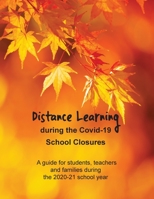 Distance Learning during the Covid-19 School Closures: A guide for students, teachers and families during the 2020-21 school year 1087906466 Book Cover