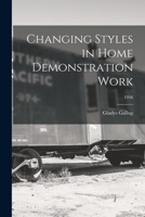 Changing Styles in Home Demonstration Work; 1956 1014059240 Book Cover