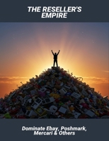The Reseller'S Empire: Dominate Ebay, Poshmark, Mercari & Others B0FSDSY3CP Book Cover