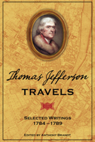 Thomas Jefferson Travels: Selected Writings, 1784-1789 1426200587 Book Cover