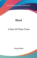 Blind; a Story of These Times 0548309930 Book Cover