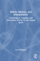 Minds, Memes, and Manipulation: Psychological, Cognitive and Information Warfare in the Digital Space 1041270372 Book Cover