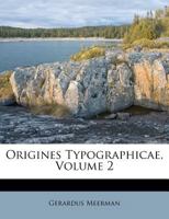 Origines Typographicae, Volume 2 1286671876 Book Cover