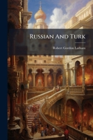 Russian and Turk, from a geographical, ethnological, and historical point of view. 124091671X Book Cover