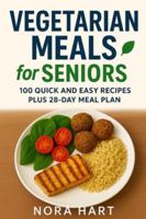 Vegetarian Meals for Seniors: 100 Quick and Easy Recipes plus 28 Day Meal Plan (Meals For Seniors Series) B0G4VTMSD2 Book Cover