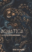La petite sirène mécanique - 1: Aquatica (French Edition) B0FGHBP89V Book Cover