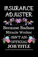 Insurance adjuster Because Badass Miracle Worker Isn't an Official Job Title: Lined Notebook Gift for Insurance adjuster. Notebook / Diary / Thanksgiving & Christmas Gift For Insurance adjuster 1671732561 Book Cover