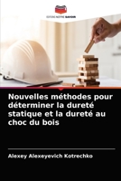 Nouvelles méthodes pour déterminer la dureté statique et la dureté au choc du bois 6204038001 Book Cover