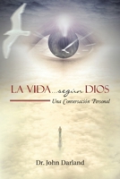 La Vida... según Dios: Una Conversación Personal 1483454533 Book Cover