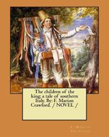 The children of the king; a tale of southern Italy. By: F. Marion Crawford. / NOVEL / 1979039445 Book Cover