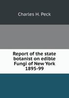 Report of the State Botanist on Edible Fungi of New York 1895-99 1147285225 Book Cover