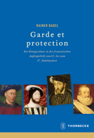 Garde Et Protection: Der Konigsschutz in Der Franzosischen Aussenpolitik Vom 15. Bis Zum 17. Jahrhundert 3799574565 Book Cover