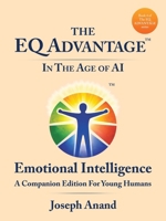 The EQ ADVANTAGE In The Age of AI: Emotional Intelligence A Companion Edition For Young Humans 1543785735 Book Cover
