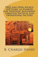 FREE and Open Source Software, an Enabler for Strategic Alignment through Tactical and Operational Factors: Open Source Software the Gateway to Information Technology Innovation 1456308386 Book Cover