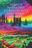 Infinite Narratives: Stories of Unity and Cosmic Harmony: A Continuous Narrative B0CHL52WMS Book Cover