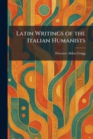 Latin Writings of the Italian Humanists 1025780493 Book Cover